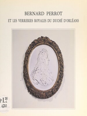 cover image of Bernard Perrot et les verreries royales du duché d'Orléans, 1662-1754